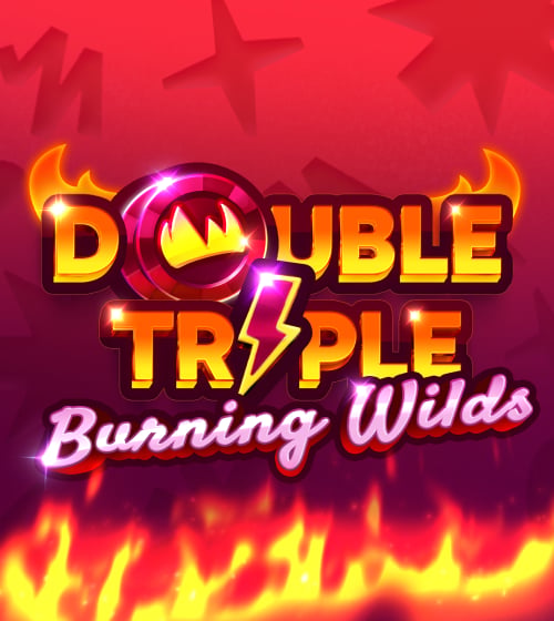 DOUBLE TRIPLE BURNING WILDS